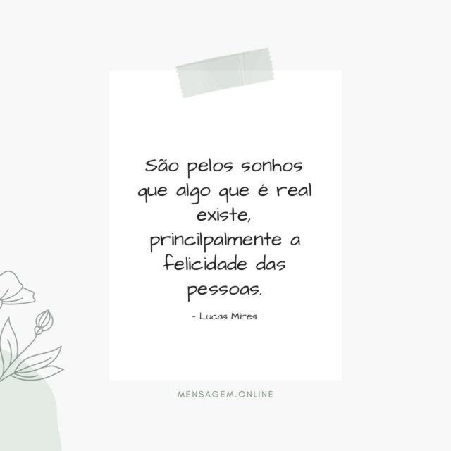 São pelos sonhos que algo que é real existe