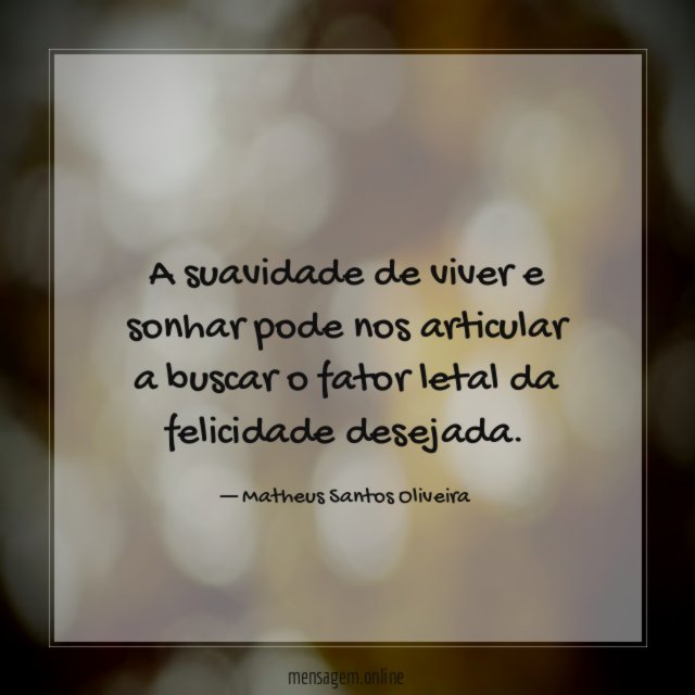 A suavidade de viver e sonhar pode nos