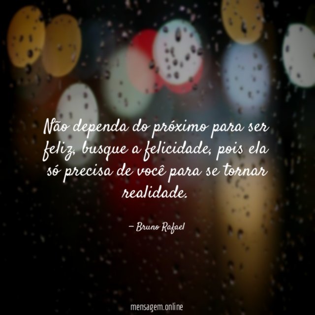 Não dependa do próximo para ser feliz