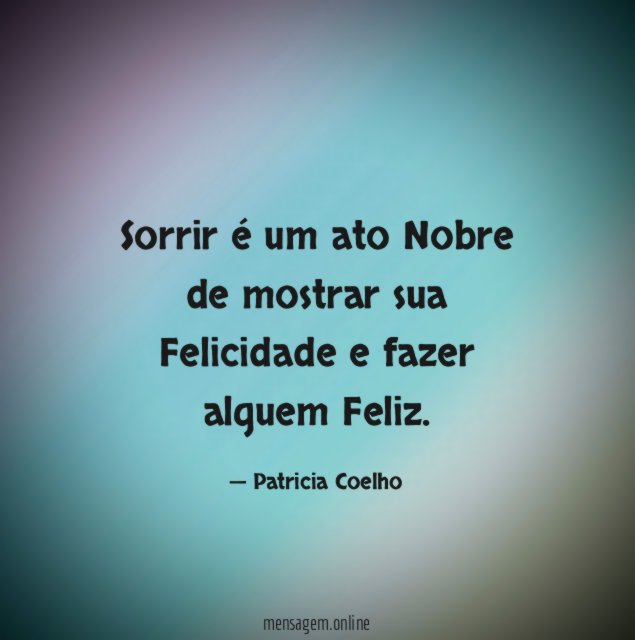 Sorrir é um ato Nobre de mostrar sua Felicidade e fazer alguem Feliz
