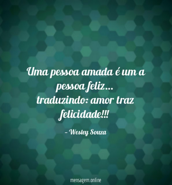 Uma pessoa amada é um a pessoa feliz