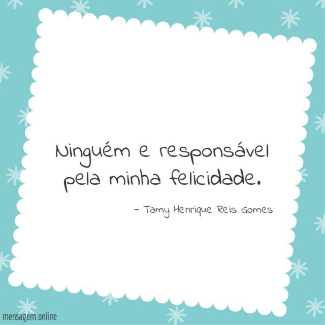 Ninguém e responsável pela minha felicidade