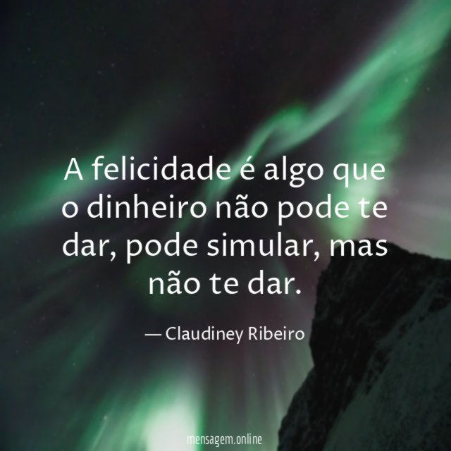 A felicidade é algo que o dinheiro não pode te dar