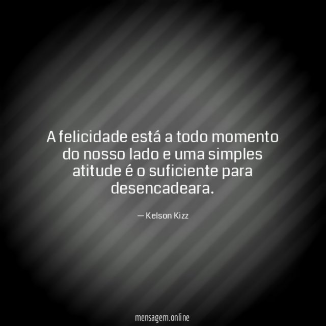 A felicidade está a todo momento do nosso