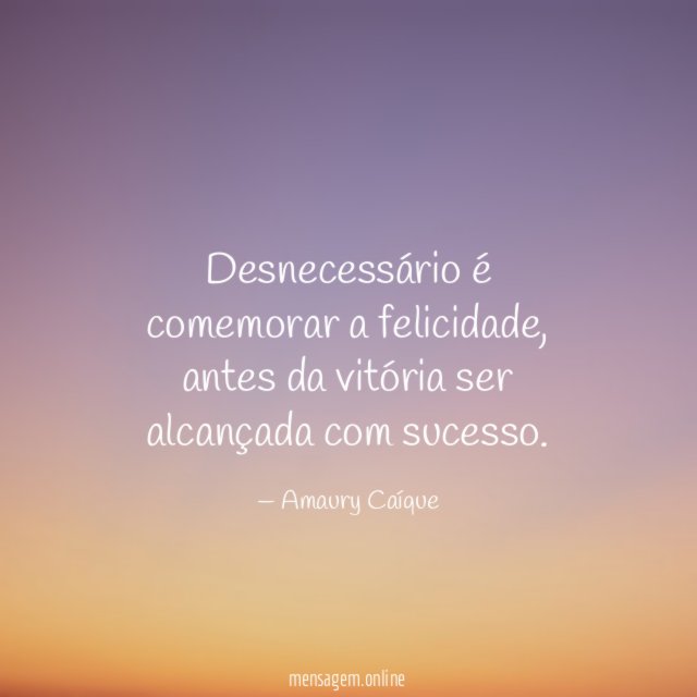 Desnecessário é comemorar a felicidade