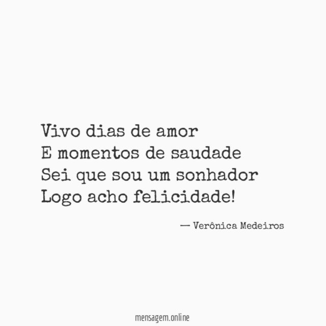 Vivo dias de amor E momentos de saudade Sei que