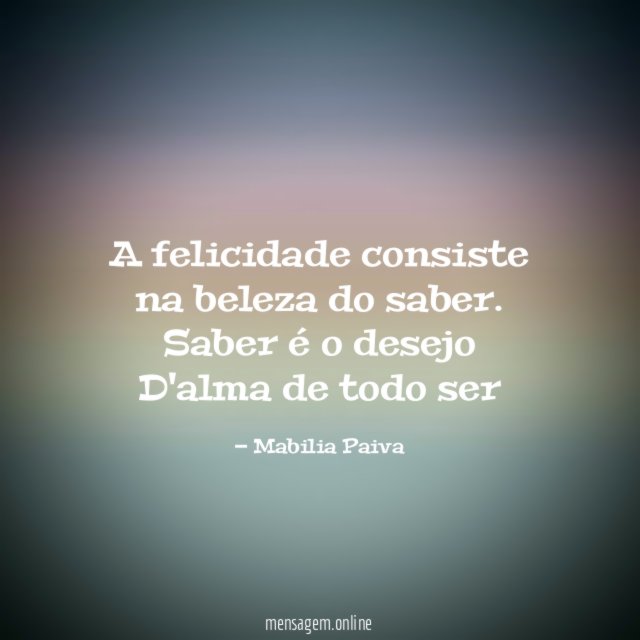 A felicidade consiste na beleza do saber