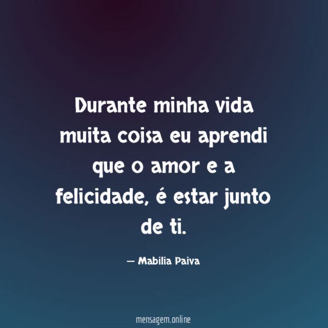 Durante minha vida muita coisa eu aprendi que o amor