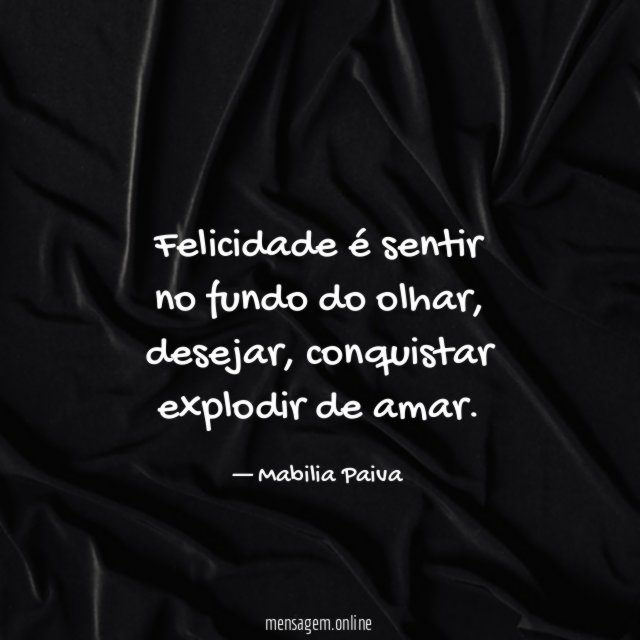 Felicidade é sentir no fundo do olhar