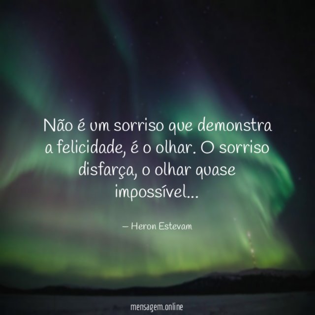 Não é um sorriso que demonstra a felicidade