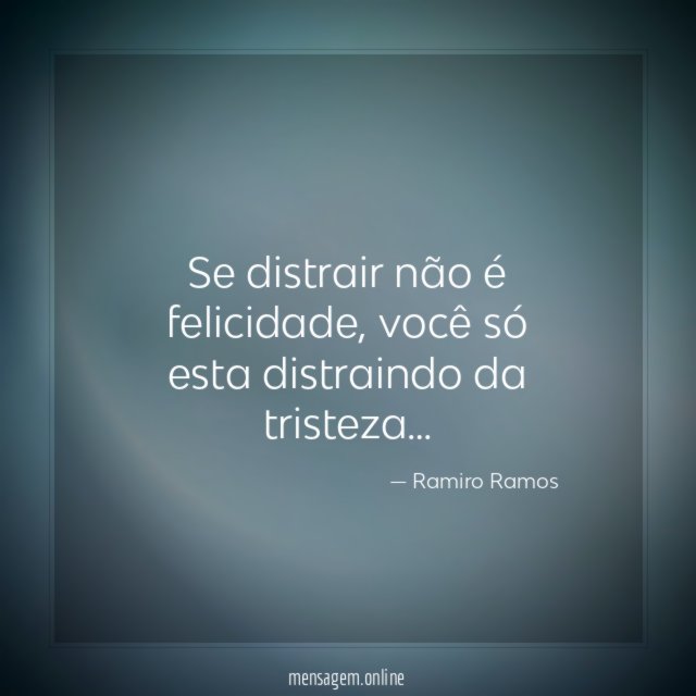 Se distrair não é felicidade