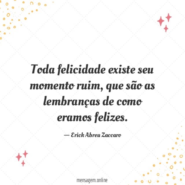 Toda felicidade existe seu momento ruim