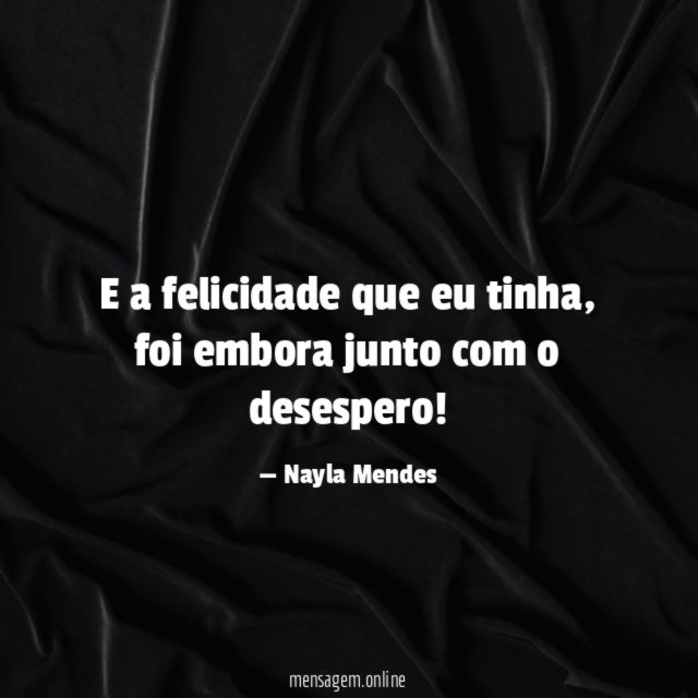 E a felicidade que eu tinha
