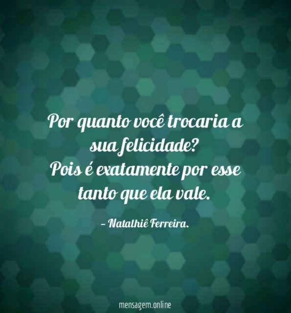 Por quanto você trocaria a sua felicidade