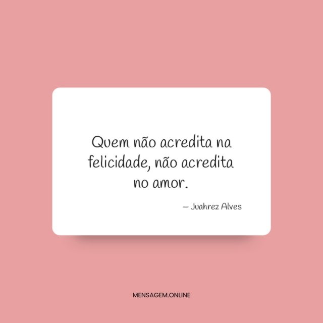 Quem não acredita na felicidade
