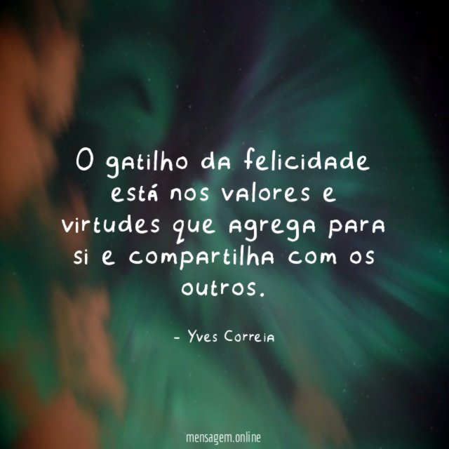 O gatilho da felicidade está nos valores