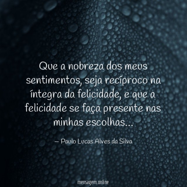 Que a nobreza dos meus sentimentos
