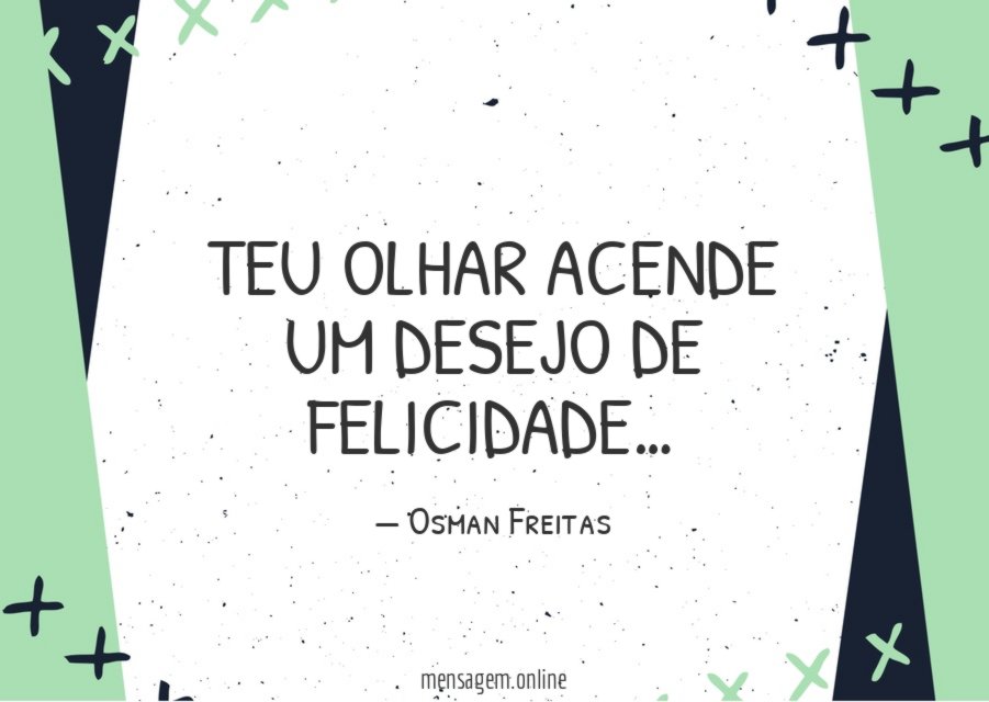 Teu olhar acende um desejo de felicidade