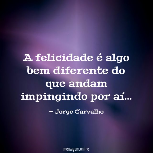 A felicidade é algo bem diferente do que andam impingindo por aí