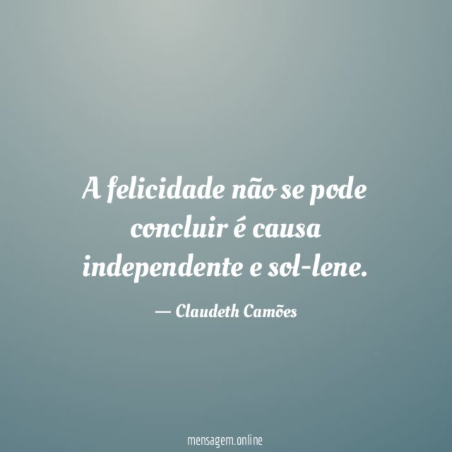 A felicidade não se pode concluir é causa independente e sol-lene
