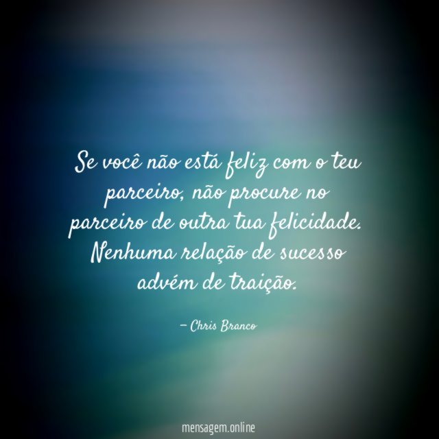 Se você não está feliz com o teu parceiro