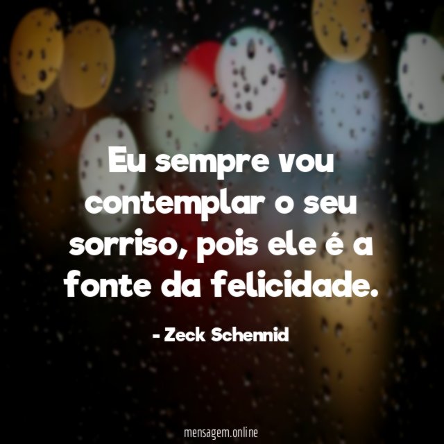 Eu sempre vou contemplar o seu sorriso