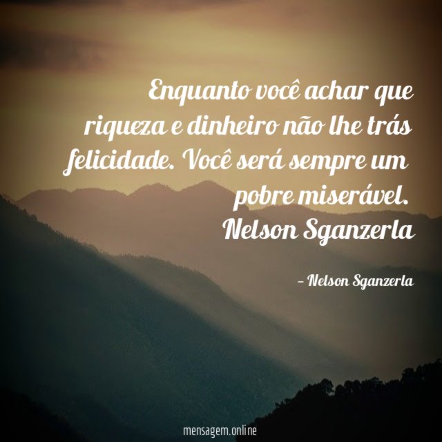 Enquanto você achar que riqueza e dinheiro não