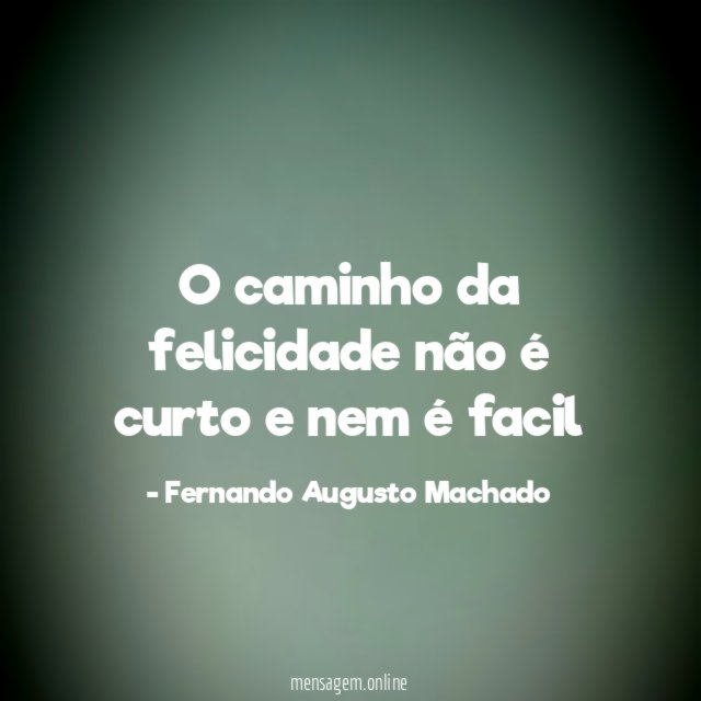 O caminho da felicidade não é curto e nem é facil