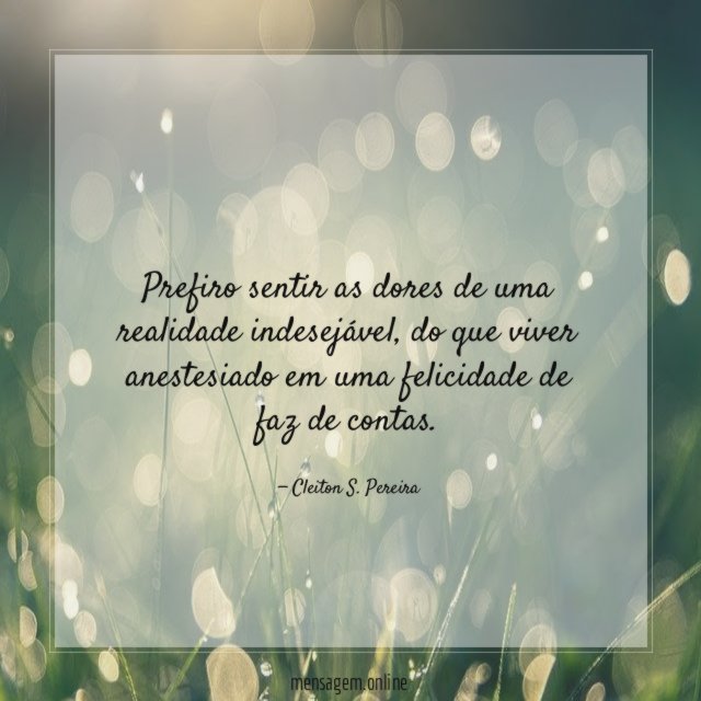 Prefiro sentir as dores de uma realidade indesejável