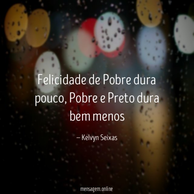 Felicidade de Pobre dura pouco