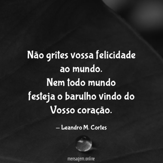 Não grites vossa felicidade ao mundo