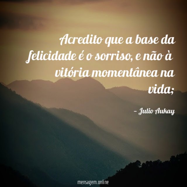 Acredito que a base da felicidade é o sorriso