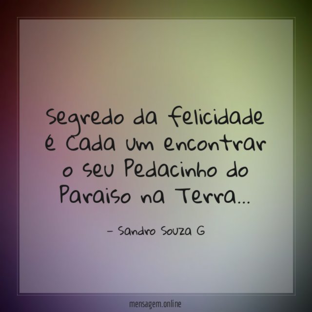 Segredo da felicidade é Cada um encontrar