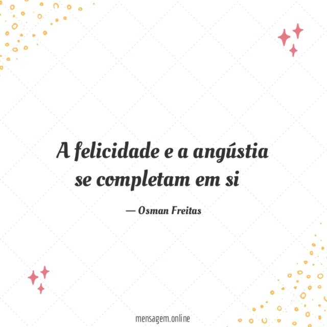 A felicidade e a angústia se completam em si