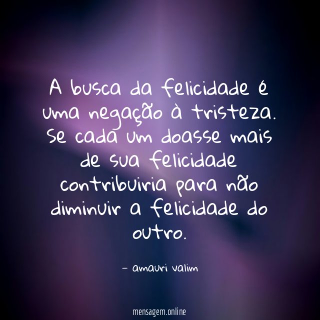 A busca da felicidade é uma negação à tristeza