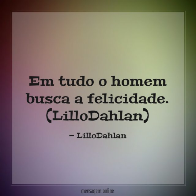 Em tudo o homem busca a felicidade