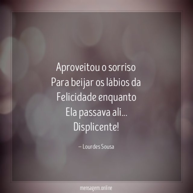 Aproveitou o sorriso Para beijar os lábios da Felicidade