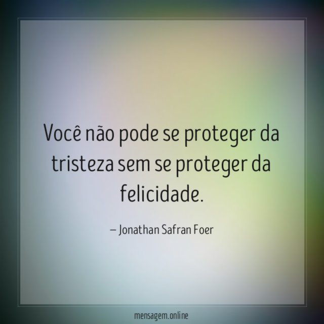 Você não pode se proteger da tristeza sem