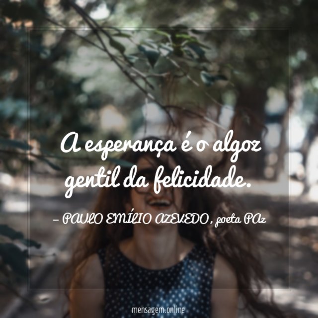 A esperança é o algoz gentil da felicidade