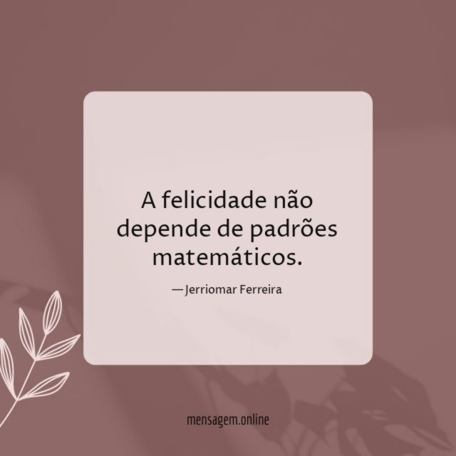 A felicidade não depende de padrões matemáticos