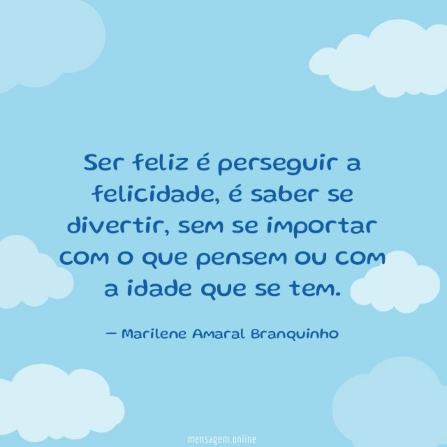 Ser feliz é perseguir a felicidade