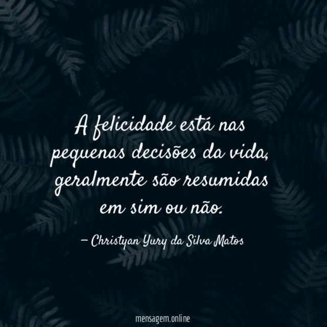 A felicidade está nas pequenas decisões da vida