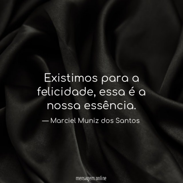 Existimos para a felicidade