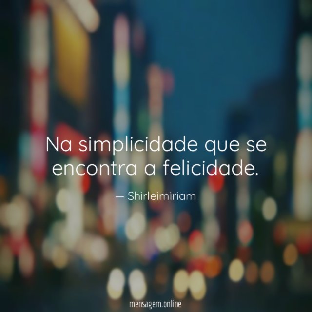 Na simplicidade que se encontra a felicidade