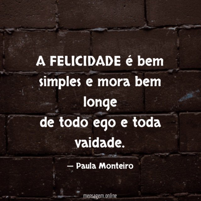 A FELICIDADE é bem simples e mora bem