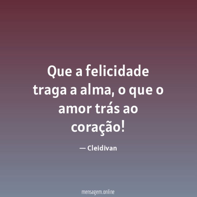 Que a felicidade traga a alma