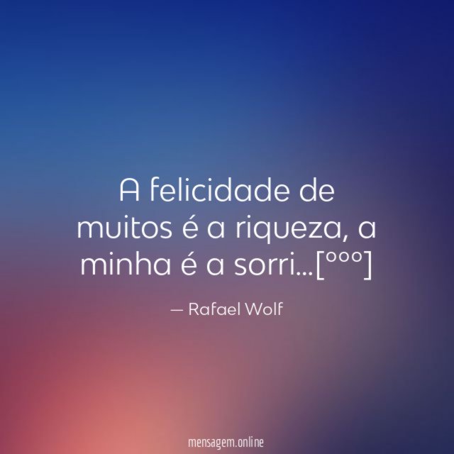 A felicidade de muitos é a riqueza