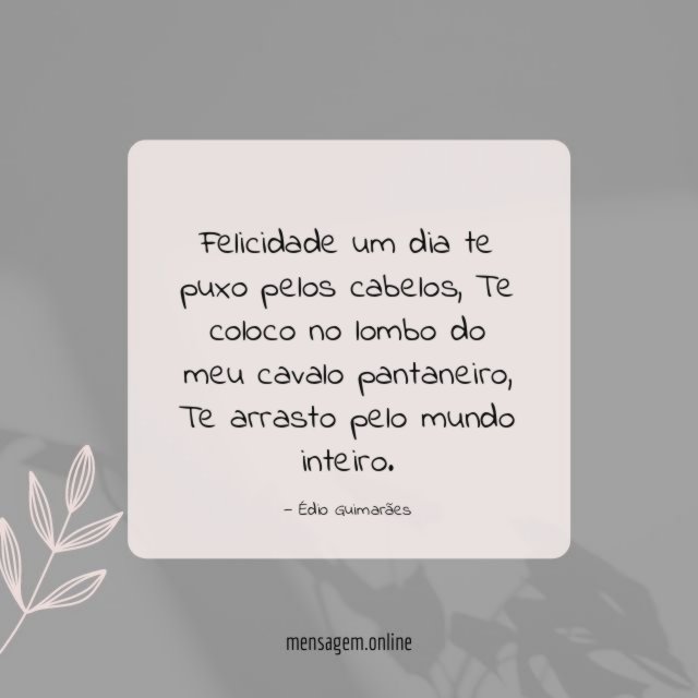 Felicidade um dia te puxo pelos cabelos