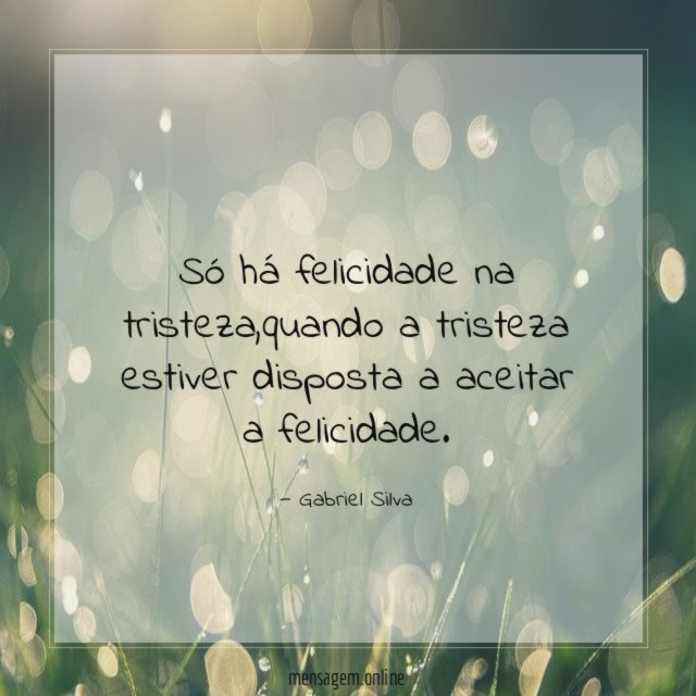 Só há felicidade na tristeza