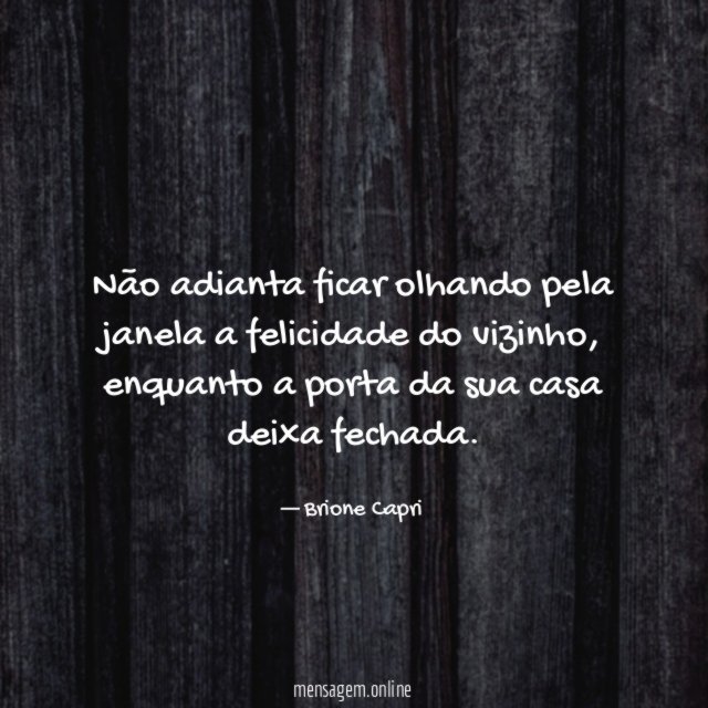 Não adianta ficar olhando pela janela a felicidade do vizinho